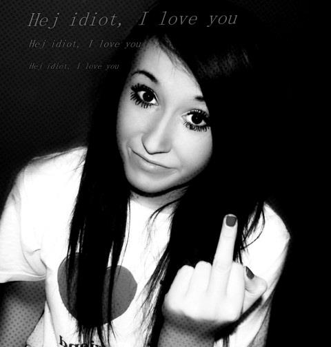 Hey Idiot I Love You :* ♥