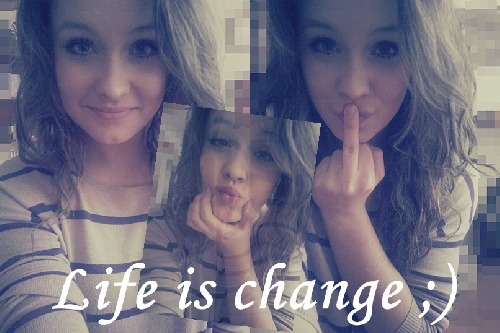 Life is change! :)